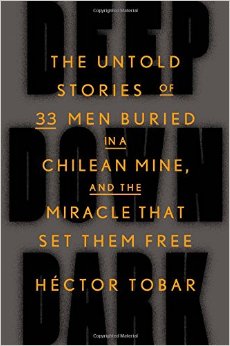 Deep Down Dark: The Untold Stories of 33 Men Buried in a Chilean Mine